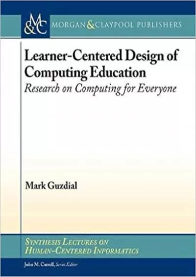 (BOOK)-Learner-Centered Design of Computing Education Research on Computing for Everyone (Synthesis Lectures on Human-centered Informatics)