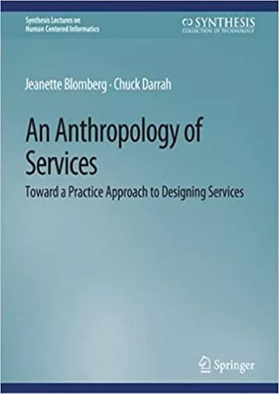 (READ)-An Anthropology of Services Toward a Practice Approach to Designing Services (Synthesis Lectures on Human-Centered Informatics)