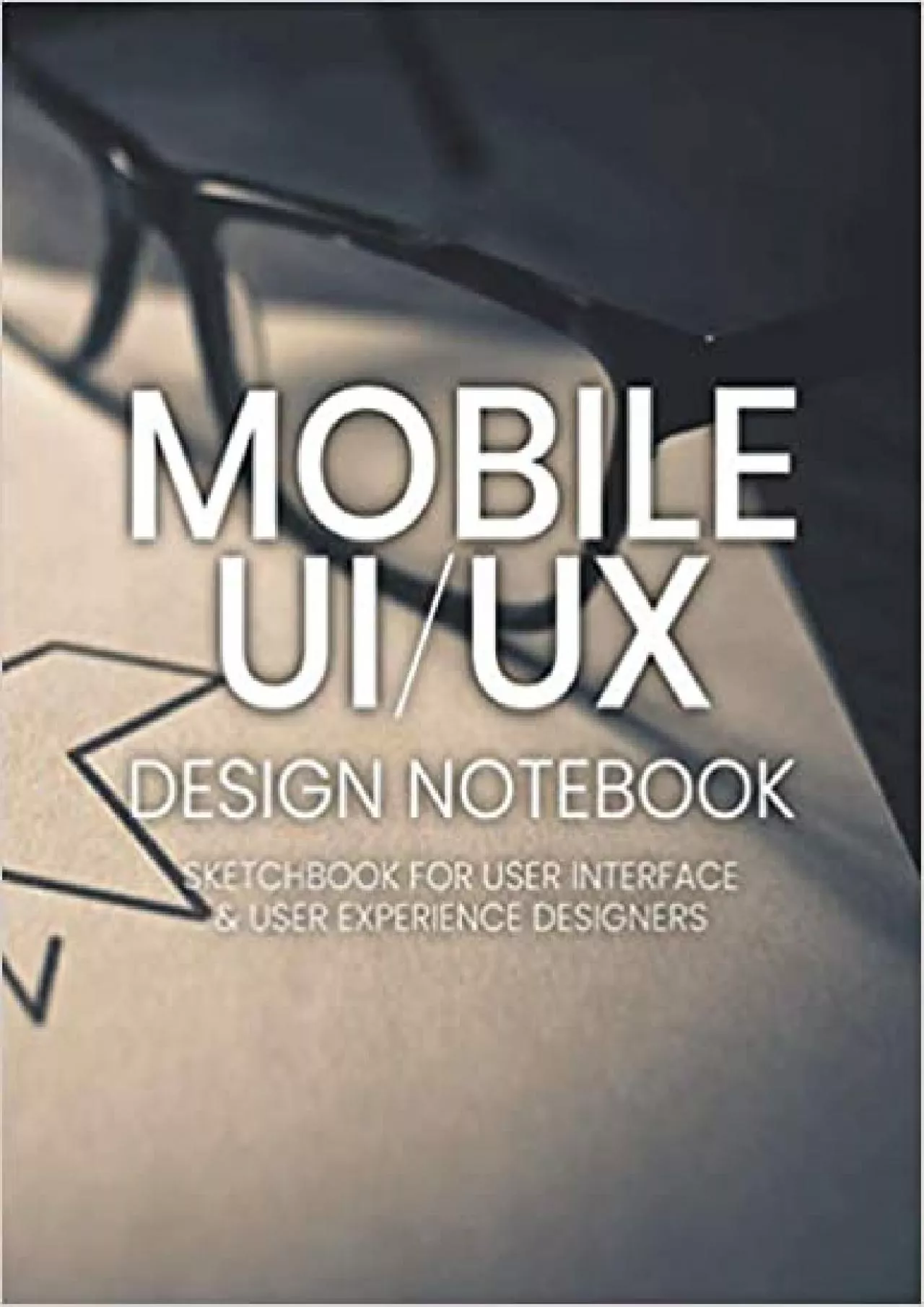 (EBOOK)-Mobile UI / UX Design Notebook UX Stencils and Wireframes for User Interface and