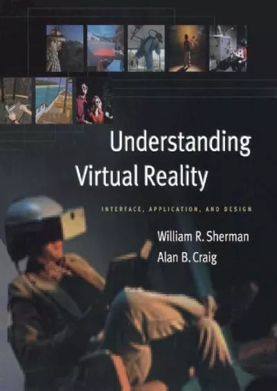 (DOWNLOAD)-Understanding Virtual Reality Interface Application and Design (The Morgan Kaufmann Series in Computer Graphics)