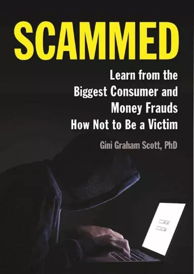 [READ]-Scammed: Learn from the Biggest Consumer and Money Frauds How Not to Be a Victim