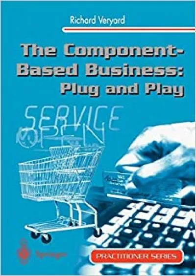 (DOWNLOAD)-The Component-Based Business Plug and Play (Practitioner Series)