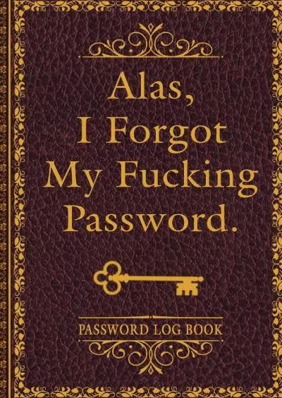 [PDF]-Alas, I Forgot My Fucking Password.: Internet Password Logbook, Organizer, Gag Gifts for Coworkers, Antique Book Design