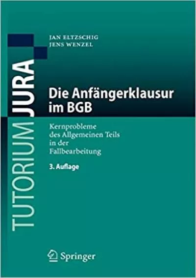 (DOWNLOAD)-Die Anfängerklausur im BGB Kernprobleme des Allgemeinen Teils in der Fallbearbeitung (Tutorium Jura) (German Edition)