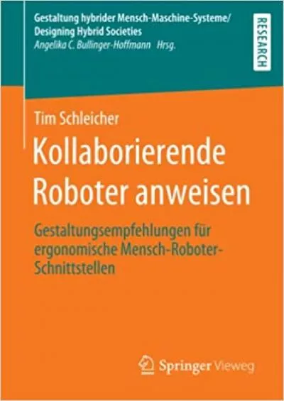 (EBOOK)-Kollaborierende Roboter anweisen Gestaltungsempfehlungen für ergonomische Mensch-Roboter-Schnittstellen (Gestaltung hybrider Mensch-Maschine-Systeme/Designing Hybrid Societies) (German Edition)