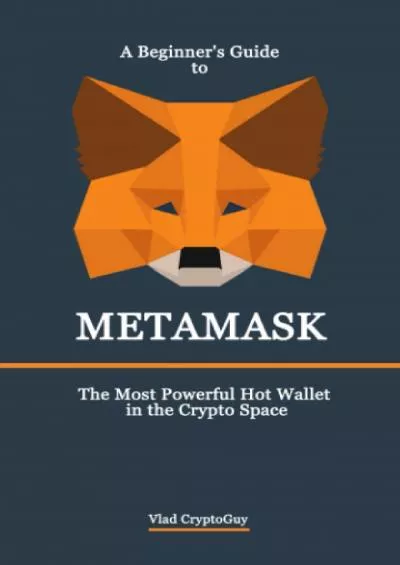 [BEST]-A Beginner\'s Guide to METAMASK: The Most Powerful Hot Wallet in the Crypto Space