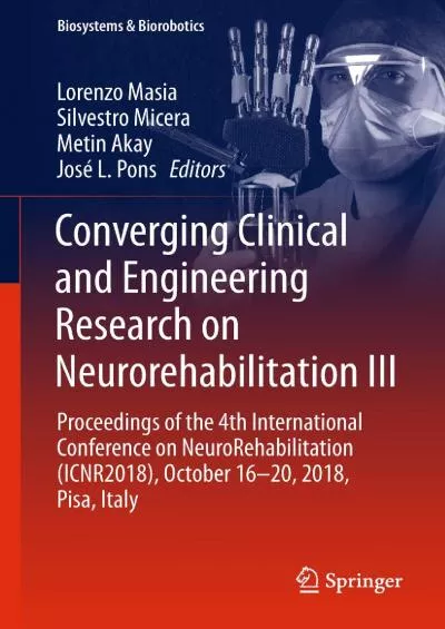 (EBOOK)-Converging Clinical and Engineering Research on Neurorehabilitation III Proceedings of the 4th International Conference on NeuroRehabilitation (ICNR2018)  Italy (Biosystems & Biorobotics Book 21)