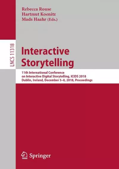 (READ)-Interactive Storytelling 11th International Conference on Interactive Digital Storytelling ICIDS 2018 Dublin Ireland December 5–8 2018 Proceedings  Notes in Computer Science Book 11318)