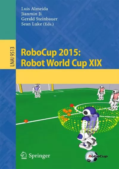 (EBOOK)-RoboCup 2015 Robot World Cup XIX (Lecture Notes in Computer Science Book 9513)