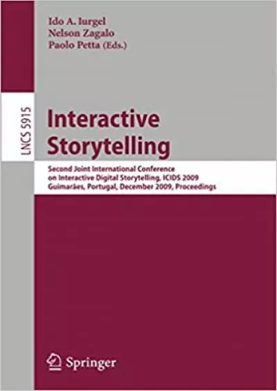 (READ)-Interactive Storytelling Second Joint International Conference on Interactive Digital Storytelling ICIDS 2009 Guimarães Portugal December 9-11  (Lecture Notes in Computer Science)