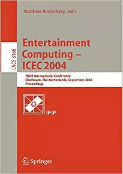 (BOOS)-Entertainment Computing - ICEC 2004 Third International Conference Eindhoven The Netherlands September 1-3 2004 Proceedings (Lecture Notes in Computer Science 3166)