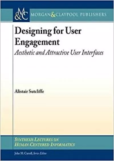 (READ)-Designing for User Engagment Aesthetic and Attractive User Interfaces (Synthesis Lectures on Human-Centered Informatics 5)