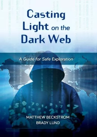 [DOWLOAD]-Casting Light on the Dark Web: A Guide for Safe Exploration (LITA Guides)