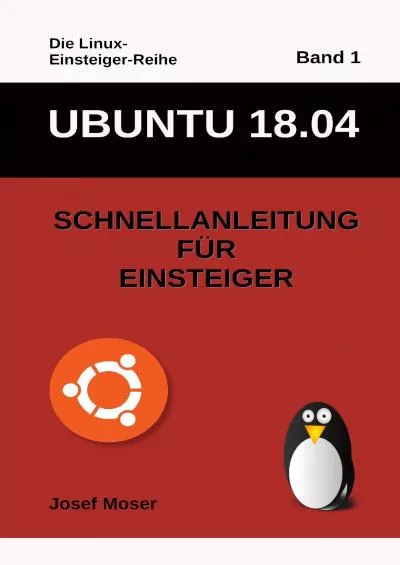 (BOOK)-Ubuntu 1804 Schnellanleitung für Einsteiger (Die Linux-Einsteiger-Reihe 1) (German Edition)
