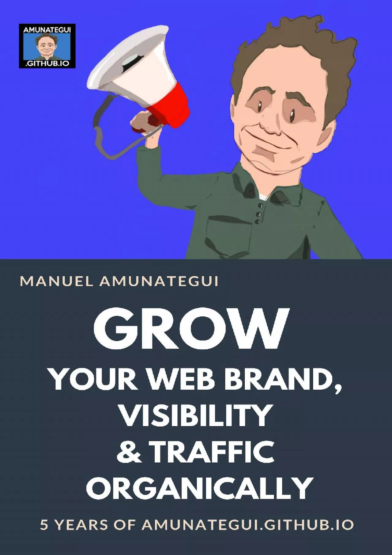 (BOOK)-Grow Your Web Brand Visibility & Traffic Organically 5 Years of amunateguigithubIo