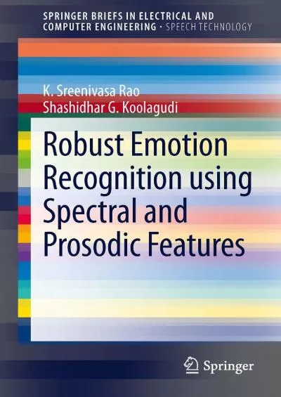 (EBOOK)-Robust Emotion Recognition using Spectral and Prosodic Features (SpringerBriefs in Speech Technology)