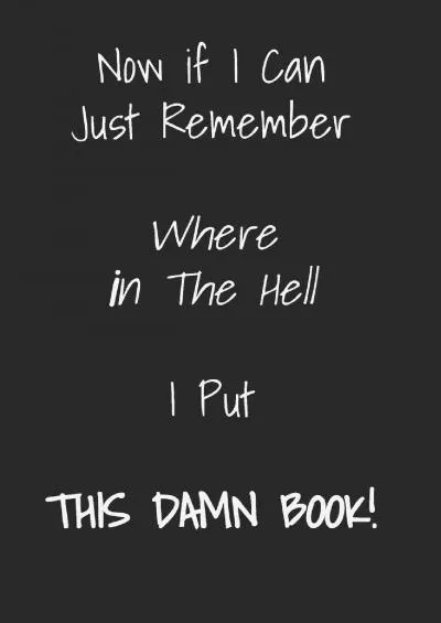 [DOWLOAD]-Now if I Can Just Remember Where in The Hell I Put This Damn Book: A WTF is My Password Book | Internet Address  Password Logbook