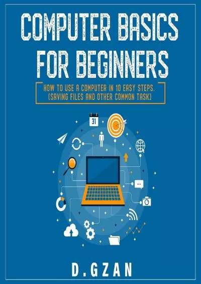 (READ)-Computer Basics for Beginners How to Use a Computer in 10 Easy Steps (Saving Files and Other Common Task)