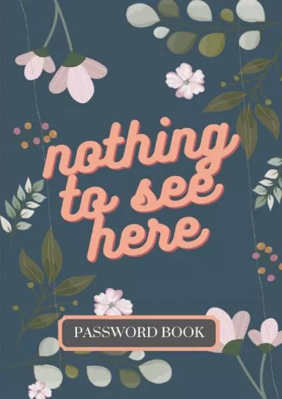 [BEST]-Nothing To See Here: Password Book | Premium Password Keeper with Alphabetical Tabs | Organizer  Logbook | Password Tracker (Large Print - Small Pocket Size) - Funny - Pretty Blue Foral Design