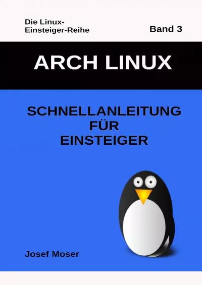 (EBOOK)-Arch Linux Schnellanleitung für Einsteiger (Die Linux-Einsteiger-Reihe 3) (German Edition)