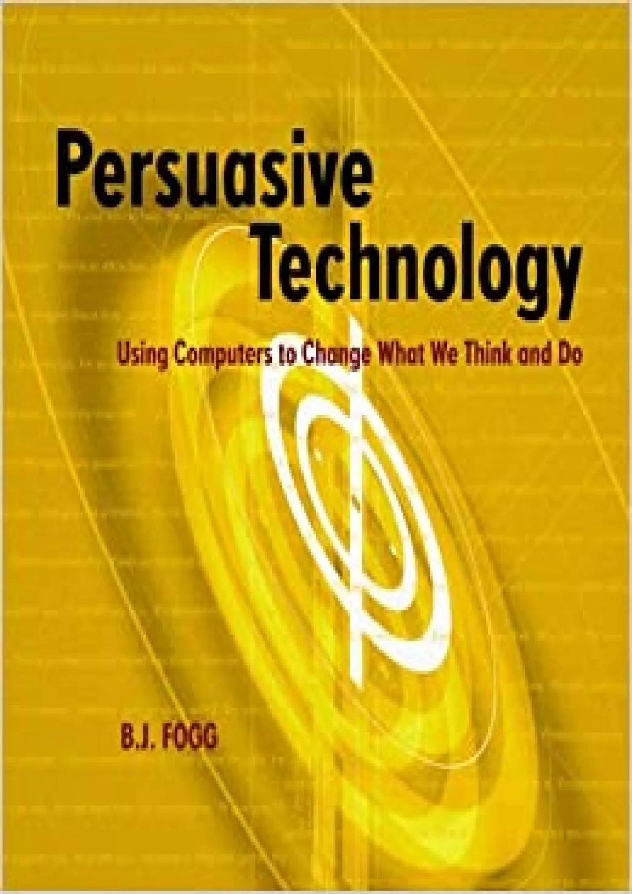 PDF-(BOOS)-Persuasive Technology Using Computers to Change What We Think and Do (Interactive