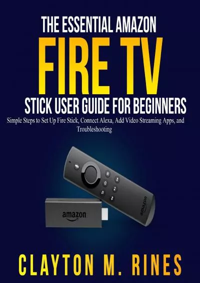 (BOOK)-The Essential Amazon Fire TV Stick User Guide for Beginners Simple Steps to Set