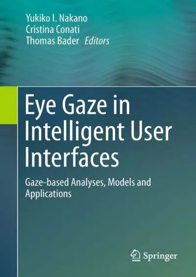 (BOOS)-Eye Gaze in Intelligent User Interfaces Gaze-based Analyses Models and Applications