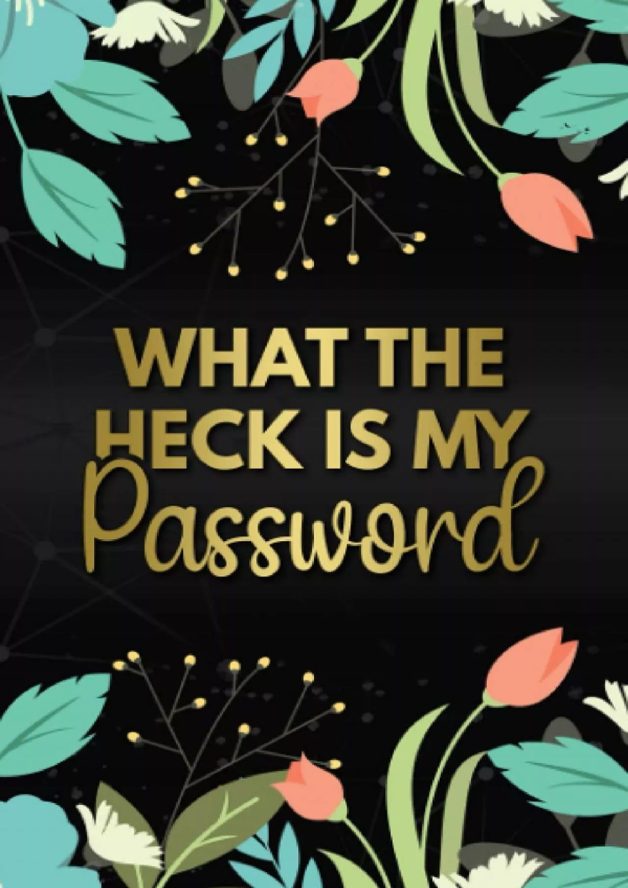 PDF-[DOWLOAD]-What The Heck Is My Password: Password Book With Alphabetical Tabs Personal