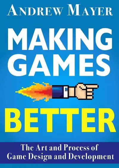 (EBOOK)-Making Games Better The Art and Process of Game Design and Development