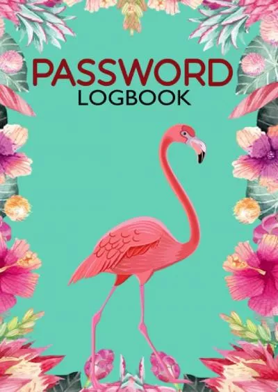 [eBOOK]-Flamingo Password Notebook Journal 6X9 A-Z Tabbed: Password Notebook, A Premium Organizer And Keeper for All Your Internet Username And Passwords, Refillable Book With Alphabetical Tabs.
