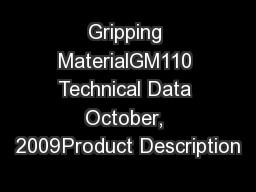 Gripping MaterialGM110 Technical Data October, 2009Product Description