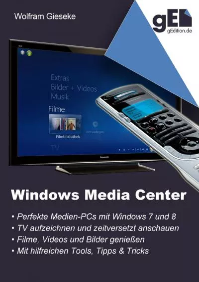 (BOOS)-Windows Media Center Die perfekte Medienoberfläche für Windows 7 und Windows 8 (German Edition)
