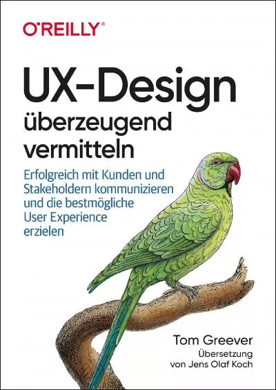 (EBOOK)-UX-Design überzeugend vermitteln Erfolgreich mit Kunden und Stakeholdern kommunizieren und die bestmögliche User Experience erzielen (German Edition)