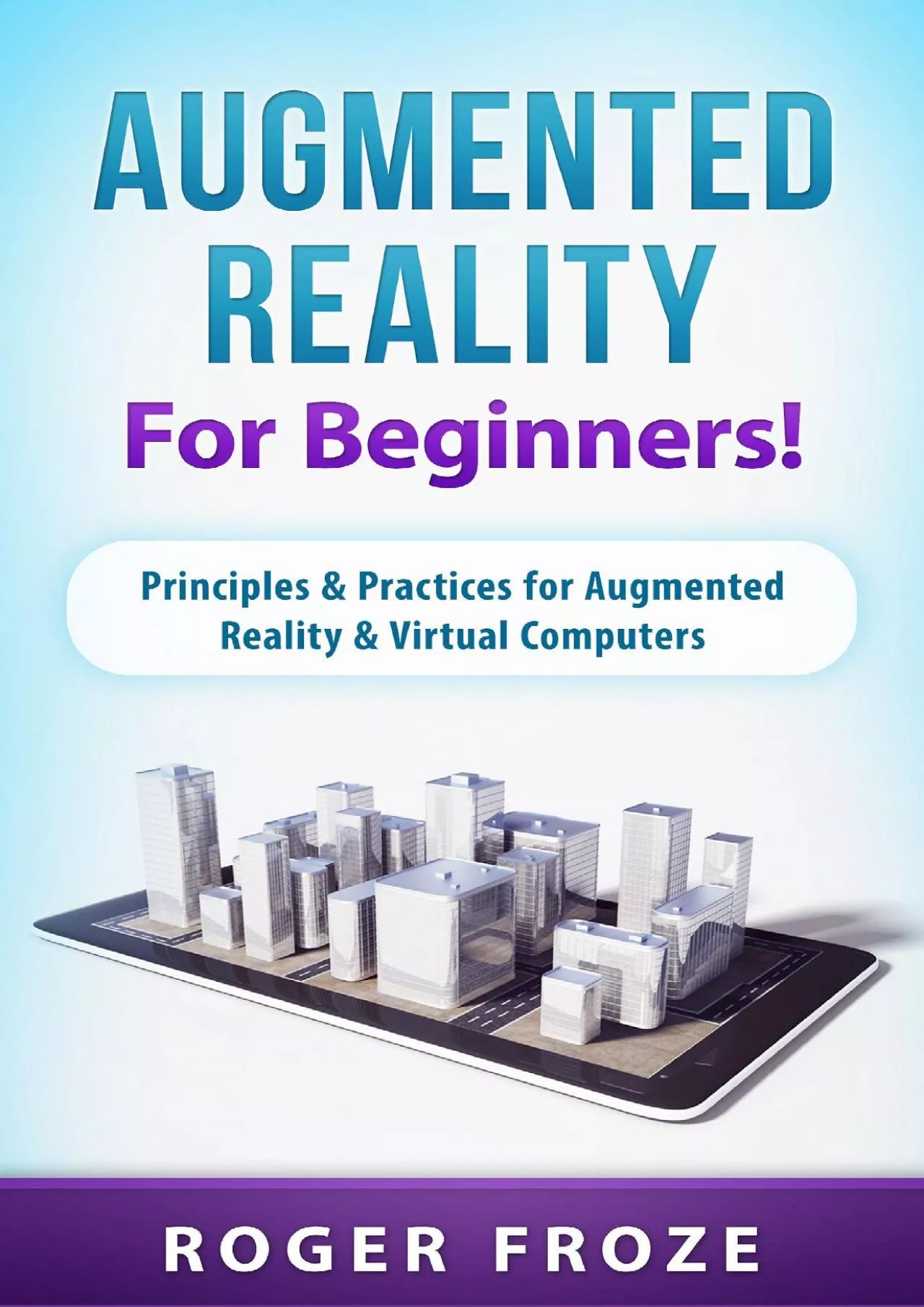 (EBOOK)-Augmented Reality for Beginners! Principles & Practices for Augmented Reality