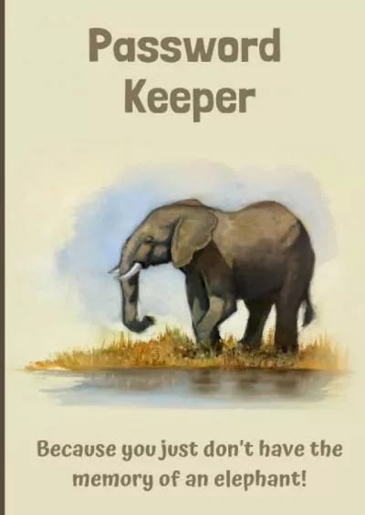 [READING BOOK]-Password Keeper: Log Book For Passwords, Because You Don\'t Have the Memory of an Elephant