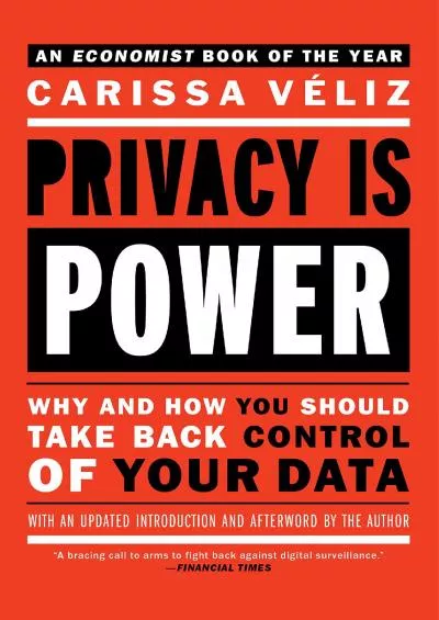 [eBOOK]-Privacy is Power: Why and How You Should Take Back Control of Your Data