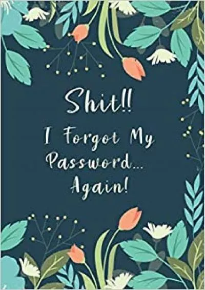 (EBOOK)-Shit I Forgot My Password Again A Premium Journal And Logbook To Protect Usernames and Passwords Password Book Log Book Alphabetical Calligraphy  Logbook Internet Password Organizer