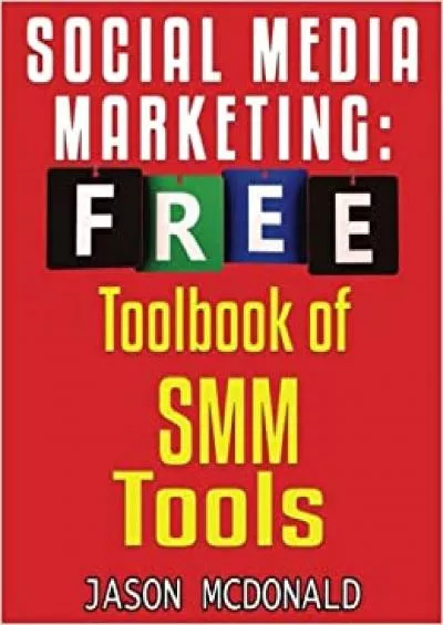 (BOOK)-Social Media Marketing Toolbook Ultimate Almanac of Free SMM Tools Apps Plugins Tutorials Videos Conferences Books Events Blogs News Sources and Every Other Resource (2022 Online Marketing)