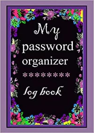 (EBOOK)-My password organizer logbook Internet Password Logbook With Alphabetical Tabs To Keep Your Login UsernameLog book To Protect Usernames and keeper Passwords