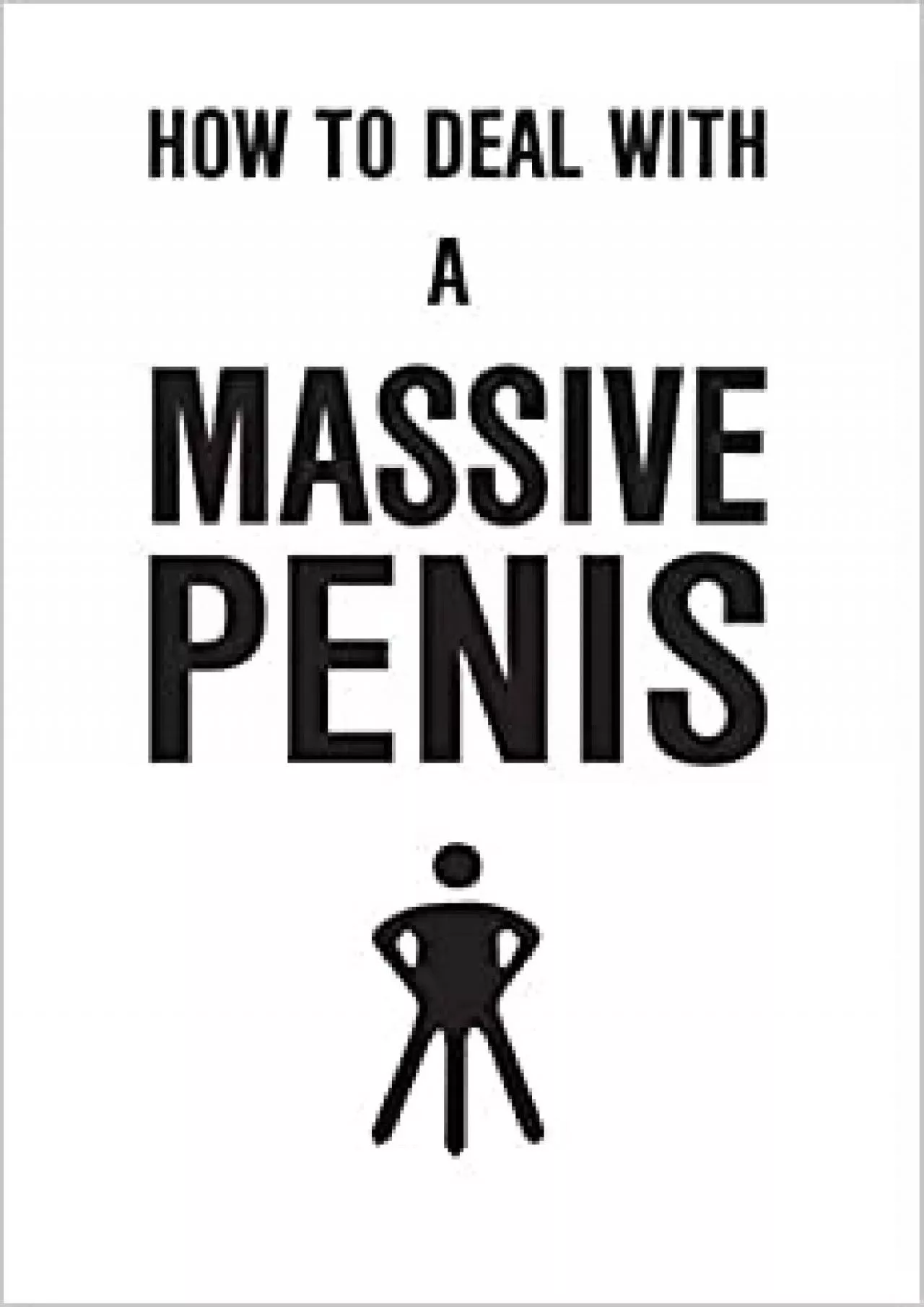 PDF-(EBOOK)-How To Deal With A Massive Penis A tongue in cheek funny Rude Inappropriate joke