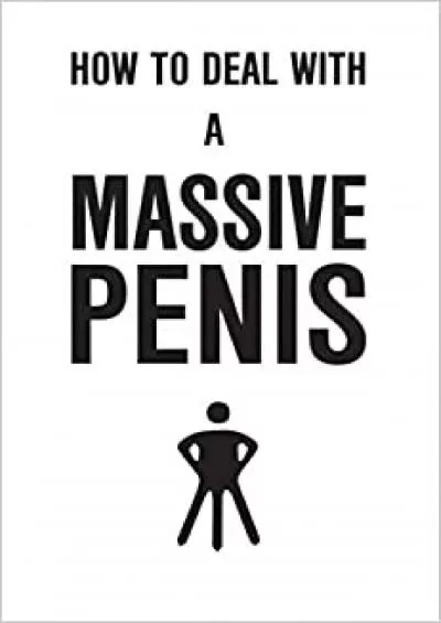 (EBOOK)-How To Deal With A Massive Penis A tongue in cheek funny Rude Inappropriate joke