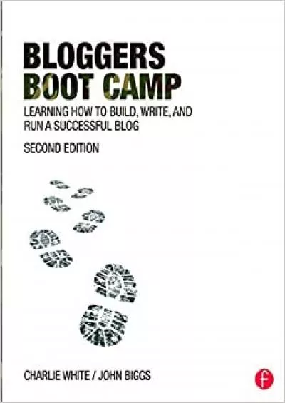 (READ)-Bloggers Boot Camp Learning How to Build Write and Run a Successful Blog