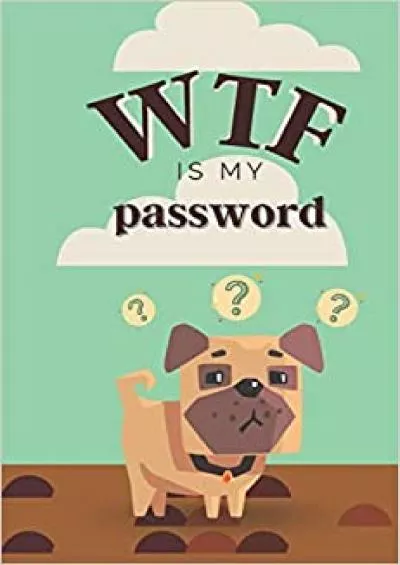 (DOWNLOAD)-Organizer for Passwords and Emails Password logbook for Men with Pug on Cover (WTF is My Password Book With Notes)