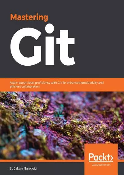 (DOWNLOAD)-Mastering Git Attain expert level proficiency with Git for enhanced productivity and efficient collaboration