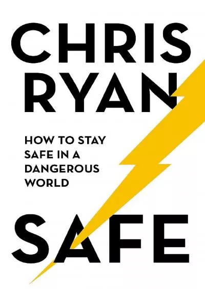 [READ]-Safe: How to stay safe in a dangerous world: Survival techniques for everyday life from an SAS hero