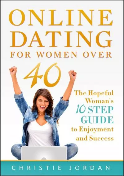 (BOOK)-Online Dating For Women Over 40 The Hopeful Woman\'s 10 Step Guide to Enjoyment and Success