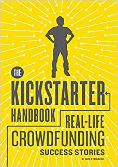 (DOWNLOAD)-The Kickstarter Handbook Real-Life Crowdfunding Success Stories