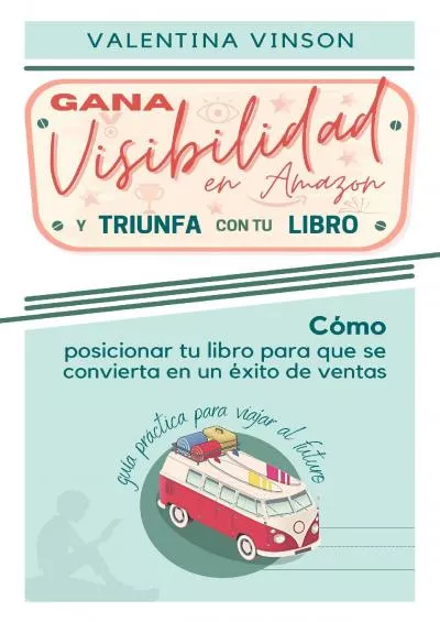 (READ)-Gana visibilidad en Amazon y triunfa con tu libro Cómo posicionar tu libro para que se convierta en un éxito de ventas (Spanish Edition)
