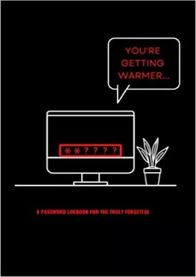 (BOOK)-YOU’RE GETTING WARMER…A PASSWORD LOGBOOK FOR THE TRULY FORGETFUL 6x9 Website/Internet Address and Password Organizer Logbook with Alphabetically  Logins For Adults Seniors & Teens