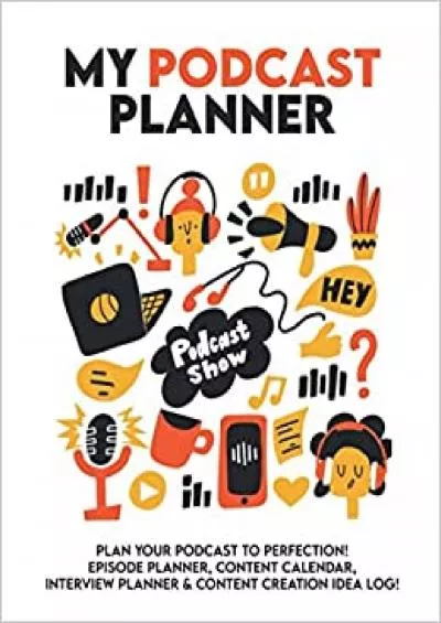 (READ)-MyPodcast Planner Plan your Podcast to Perfection! Episode Planner Content Calendar Interview Planner & Content Creation Idea Log! Podcast Kit / Podcast Launch Plan / Pod Cast Equipment